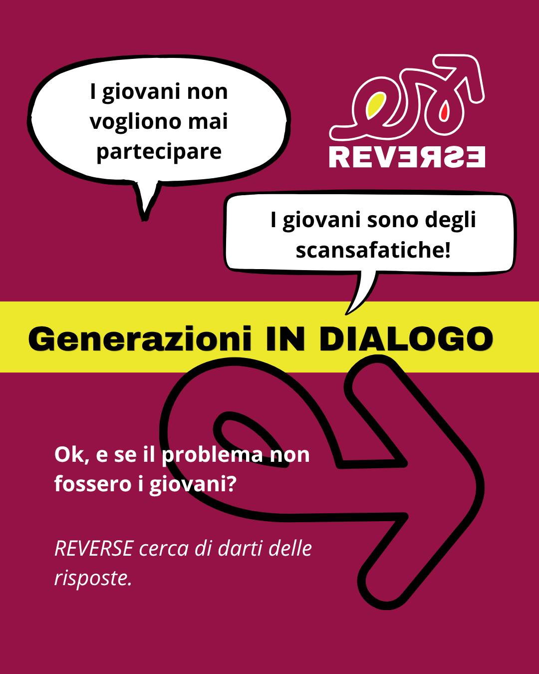 È partito Reverse Generazioni IN Dialogo 

Quante volte abbiamo sentito dire “i giovani non vogliono impegnarsi”? E quante volte i giovani h…