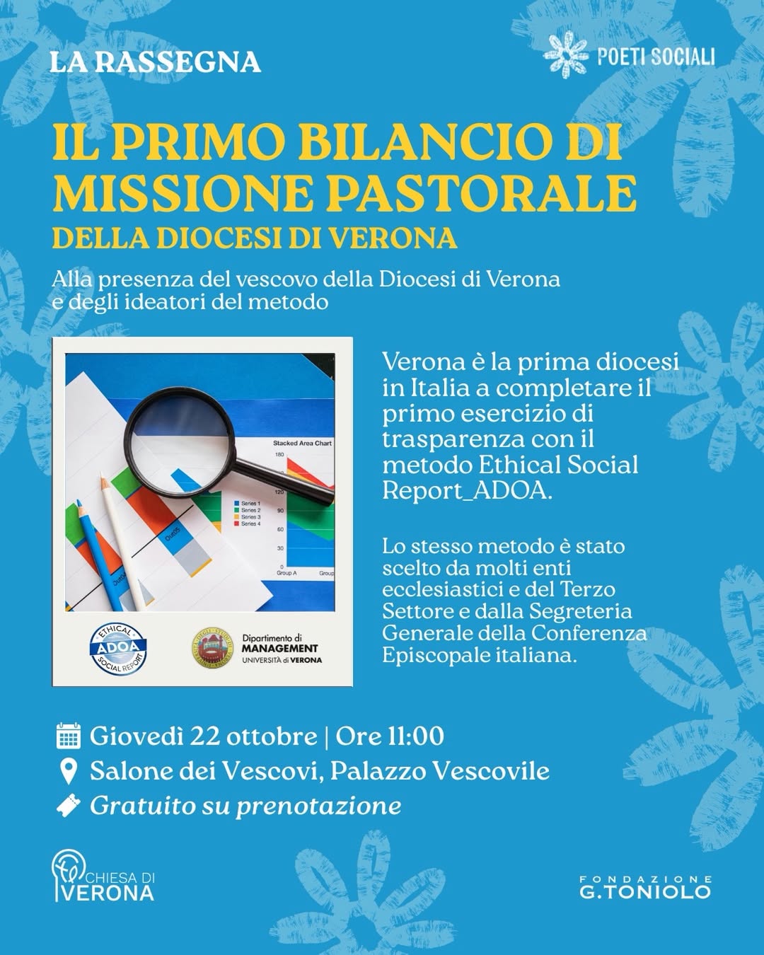 Il primo bilancio di missione pastorale della Diocesi di Verona
 22 ottobre – ore 11:00
 Salone dei Vescovi, Palazzo Vescovile

La diocesi …